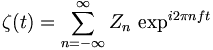 \zeta(t)=\sum_{n=-\infty}^\infty Z_n\,\exp^{i2{\pi}nft}