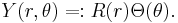 
\,\!Y(r,\theta) =: R(r) \Theta(\theta).
