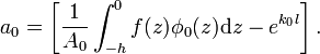 
a_0= \left[   \frac{1}{A_0} \int_{-h}^{0} f(z) \phi_0(z) \mathrm{d}z - e^{k_0 l} \right]. 
