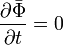  \frac{\partial\bar{\Phi}}{\partial t} = 0 \, 