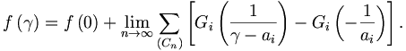 
f\left(  \gamma\right)  =f\left(  0\right)  +\lim_{n\rightarrow\infty}
\sum_{\left(  C_{n}\right)  }\left[  G_{i}\left(  \frac{1}{\gamma-a_{i}
}\right)  -G_{i}\left(  -\frac{1}{a_{i}}\right)  \right]  .
