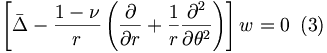
\left[\bar{\Delta}-\frac{1-\nu}{r}\left(\frac{\partial}{\partial r}
+\frac{1}{r}\frac{\partial^{2}}{\partial\theta^{2}}\right)\right]
w=0\,\,\,(3)
