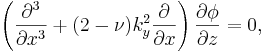 \left(\frac{\partial^3}{\partial x^3} + (2 - \nu)k^2_y\frac{\partial}{\partial x}\right) \frac{\partial\phi}{\partial z}= 0,