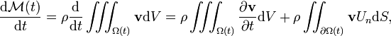 \frac{\mathrm{d}\mathcal{M}(t)}{\mathrm{d}t} = \rho \frac{\mathrm{d}}{\mathrm{d}t} \iiint_{\Omega(t)} \mathbf{v} \mathrm{d}V
= \rho \iiint_{\Omega(t)} \frac{\partial\mathbf{v}}{\partial t} \mathrm{d}V + \rho \iint_{\partial\Omega(t)} \mathbf{v} U_n \mathrm{d}S,