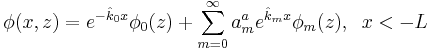 
\phi(x,z)=e^{-\hat{k}_0 x}\phi_0(z)+\sum_{m=0}^{\infty}a_{m}^{a}e^{\hat{k}_{m}x}\phi_{m}(z), \;\;x<-L
