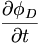  \frac{\partial\phi_D}{\partial t} \, 