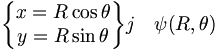 
\begin{Bmatrix}
  x=R\cos\theta \\
  y=R\sin\theta
\end{Bmatrix} j \quad \psi(R,\theta)
