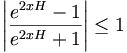 
\left|  \frac{e^{2xH}-1}{e^{2xH}+1}\right|  \leq1
