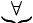  \underbrace{\forall} \, 
