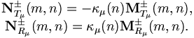 
\begin{matrix}
{\mathbf N}^{\pm}_{T_\mu}(m,n)= -\kappa_\mu(n){\mathbf M}^{\pm}_{T_\mu}(m,n),\\
{\mathbf N}^{\pm}_{R_\mu}(m,n)= \kappa_\mu(n){\mathbf M}^{\pm}_{R_\mu}(m,n).
\end{matrix}
