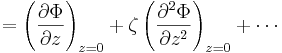  = \left( \frac{\partial\Phi}{\partial z} \right)_{z=0} + \zeta \left( \frac{\partial^2 \Phi}{\partial z^2} \right)_{z=0} + \cdots 