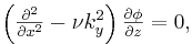 \begin{matrix}
\left(\frac{\partial^2}{\partial x^2} - \nu k^2_y\right)\frac{\partial\phi}{\partial z} = 0,
\end{matrix}