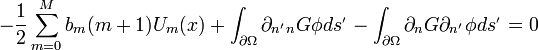 
-\frac{1}{2}\sum_{m=0}^{M} b_m (m+1)U_m(x) + \int_{\partial \Omega} \partial_{n^{_{'}}n} G  \phi ds^{_{'}}- \int_{\partial \Omega}\partial_n G \partial_{n^{_{'}}} \phi ds^{_{'}} = 0
