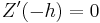 
Z^{\prime}(-h) = 0
