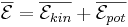 \overline{\mathcal{E}} = \overline{\mathcal{E}_{kin}} + \overline{\mathcal{E}_{pot}}