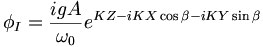  \phi_I = \frac{i g A}{\omega_0} e^{KZ-iKX\cos\beta - iKY\sin\beta} \,