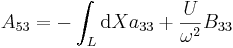  A_{53} = - \int_{L} \mathrm{d}X a_{33} + \frac{U}{\omega^2} B_{33} \, 