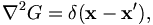  
\nabla^{2}G=\delta(\mathbf{x}-\mathbf{x}^{\prime }),
