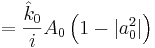 = \frac{\hat{k}_0}{i} A_0 \left(1 - |a_0^2| \right)