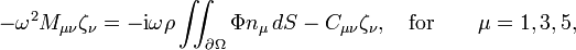 -\omega^2 M_{\mu\nu}\zeta_{\nu}=-\mathrm{i}\omega\rho\iint_{\partial\Omega}\Phi n_{\mu}\, dS- C_{\mu\nu}\zeta_{\nu},\quad \textrm{for} \qquad \mu=1,3,5,