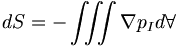  dS = - \iiint \nabla p_I d\forall \, 
