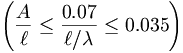  \left( \frac{A}{\ell} \leq \frac{0.07}{\ell / \lambda} \leq 0.035 \right) \, 