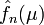 \hat{f}_n(\mu)