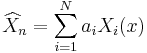 \widehat{X}_n=\sum_{i=1}^{N}a_{i}X_{i}(x) \,\!