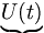  \underbrace{U(t)} \, 