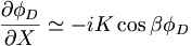  \frac{\partial\phi_D}{\partial X} \simeq - i K \cos \beta \phi_D 