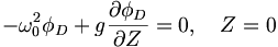  - \omega_0^2 \phi_D + g \frac{\partial\phi_D}{\partial Z} = 0, \quad Z=0 