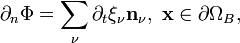 
\partial_{n}\Phi=\sum_{\nu}\partial_t \xi_{\nu}\mathbf{n}_{\nu},\ \mathbf{x}\in\partial\Omega_{B},
