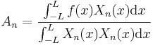    A_n=\frac{\int_{-L}^{L}f(x)X_n(x)\mathrm{d}x}{\int_{-L}^{L}X_n(x)X_n(x)\mathrm{d}x} \,\! 