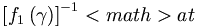 \left[  f_{1}\left(
\gamma\right)  \right]  ^{-1}<math> at 