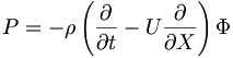  P = - \rho \left(\frac{\partial}{\partial t} - U \frac{\partial}{\partial X} \right) \Phi \,