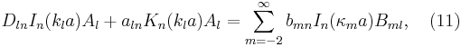 
D_{ln} I_n (k_l a) A_l + a_{ln} K_{n}(k_l a) A_l 
= \sum_{m=-2}^{\infty} b_{mn} I_{n}(\kappa_{m} a)  B_{ml},\ \ \ (11)
