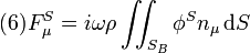 (6)

F_{\mu}^{S}=i\omega\rho\iint_{S_{B}}\phi^{S}n_{\mu} \,\mathrm{d}S

