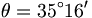  \theta = 35^\circ 16' \, 