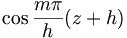 \cos \frac{m\pi}{h}(z+h)