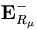 {\mathbf E}^{-}_{R_\mu}