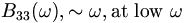 B_{33}(\omega), \sim \omega, \mbox{at low} \ \omega \,