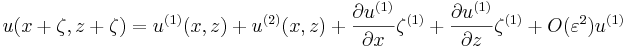  u (x+\zeta, z+\zeta) = u^{(1)}(x,z) + u^{(2)}(x,z) + \frac{\partial u^{(1)}}{\partial x} \zeta^{(1)} + \frac{\partial u^{(1)}}{\partial z} \zeta^{(1)} + O ( \varepsilon^2 ) u^{(1)} 