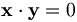 \mathbf{x}\cdot\mathbf{y} = 0