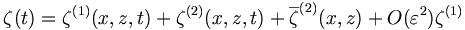  \zeta(t) = \zeta^{(1)} (x,z,t) + \zeta^{(2)} (x,z,t) + {\overline{\zeta}}^{(2)} (x,z) + O (\varepsilon^2) \zeta^{(1)} 