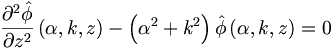 
\frac{\partial^{2}\hat{\phi}}{\partial z^{2}}\left(  \alpha,k,z\right)
-\left(  \alpha^{2}+k^{2}\right)  \hat{\phi}\left(  \alpha,k,z\right)  =0
