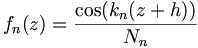 f_n(z)=\frac{\cos(k_n(z+h))}{N_n}