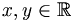 x,y\in\mathbb{R}