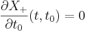
\frac{\partial X_+}{\partial t_0} (t,t_0) = 0
