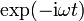 \exp(-\mathrm{i}\omega t)\,