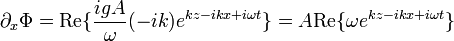 \partial_x\Phi = \mathrm{Re} \{ \frac{igA}{\omega} (-ik) e^{kz-ikx+i\omega t} \} = A \mathrm{Re} \{ \omega e^{kz-ikx+i\omega t} \}